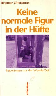 Cover of: Keine normale Figur in der Hütte: Reportagen aus der Wende-Zeit