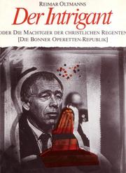Cover of: Der Intrigant, oder, Die Machtgier der christlichen Regenten: von der Bonner Operetten-Republik
