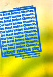 Cover of: Du hast keine Chance, aber nutze sie: eine Jugend steigt aus