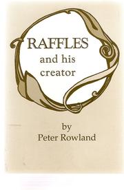 Raffles and his creator by Peter Rowland