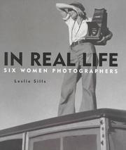Cover of: In Real Life by Leslie Sills, Lola Alvarez Bravo, Cindy Sherman, Elsa Dorfman, Carrie Mae Weems, Leslie Sills, Lola Alvarez Bravo, Cindy Sherman, Elsa Dorfman, Carrie Mae Weems