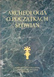 Cover of: Archeologia o początkach Słowian: Materiały z konferencji, Krakó́w, 19-21 listopada 2001