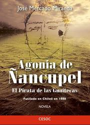 Cover of: Agonia de Ñancupel, el pirata de Las Guaitecas: Fusilado en Chiloé en 1888
