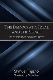 Cover of: The democratic ideal and the Shoah: the unthought in political modernity