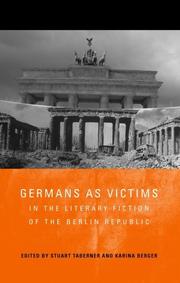 Cover of: Germans as victims in the literary fiction of the Berlin Republic by edited by Stuart Taberner and Karina Berger.