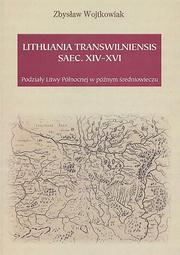 Cover of: Lithuania Transwilensis saec. XIV-XVI: podziały Litwy Północnej w późnym średniowieczu