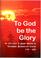Cover of: To God be the glory