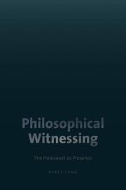 Cover of: Philosophical witnessing: the Holocaust as presence