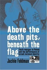 Cover of: Above the death pits, beneath the flag: youth voyages to Poland and the performance of the Israeli National identity