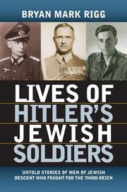 Lives of Hitler's Jewish soldiers by Bryan Mark Rigg