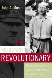 Cover of: The reluctant revolutionary: Dietrich Bonhoeffer's collision with Prusso-German history