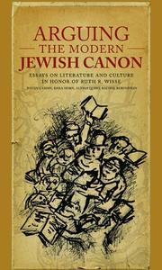 Cover of: Arguing the modern Jewish canon: essays on literature and culture in honor of Ruth R. Wisse