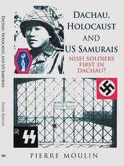 Cover of: Dachau, Holocaust, and US samurais: Nisei soldiers first in Dachau?