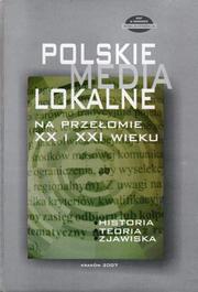 Cover of: Polskie media lokalne na przełomie XX i XXI wieku by pod redakcją naukową Jerzego Jarowieckiego, Artura Paszko, Władysława Marka Kolasy.