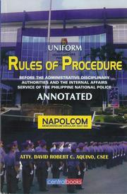 Cover of: Uniform Rules of Procedure: before the administrative disciplinary authorities and the internal affairs service of the Philippine National Police : Annotated