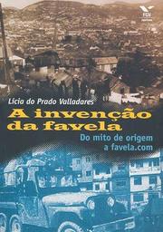 Cover of: A invenção da favela: do mito de origem a favela.com