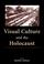 Cover of: Visual Culture and the Holocaust