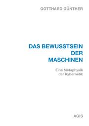 Cover of: Das Bewusstsein der Maschinen: Eine Metaphysik der Kybernetik