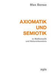 Cover of: Axiomatik und Semiotik: in Mathematik und Naturerkenntnis
