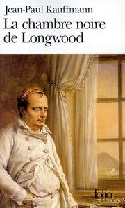 Cover of: La chambre noire de Longwood: le voyage à Sainte-Hélène