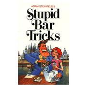 Cover of: Adam Steinfeld's Stupid Bar Tricks by Adam Steinfeld, Bret McCormick