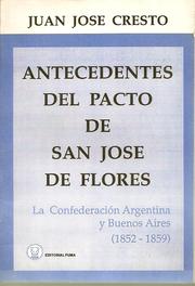 Cover of: Antecedentes del Pacto de San José de Flores: la Confederación Argentina y Buenos Aires, 1852-1859