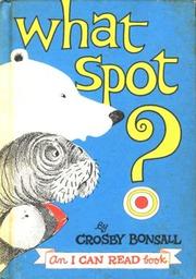 What Spot? by Crosby Newell Bonsall