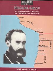 Cover of: Miguel Grau, el peruano del milenio y el piurano de siempre by José Albán Ramos
