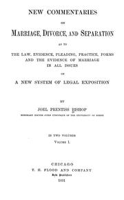 Cover of: New commentaries on marriage, divorce, and separation as to the law, evidence, pleading, practice, forms and the evidence of marriage in all issues on a new system of legal exposition | Joel Prentiss Bishop