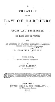 Cover of: A treatise on the law of carriers of goods and passengers, by land and by water, with an appendix of statutes regulating passenger vessels and steamboats, etc.