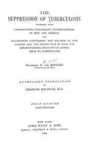 Cover of: The suppression of tuberculosis: together with Observations concerning phthisiogenesis in man and animals and Suggestions concerning the hygiene of cow stables and the production of milk for infant feeding, with special reference to tuberculosis