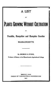 Cover of: A list of plants growing without cultivation in Franklin, Hampshire and Hampden counties, Massachusetts