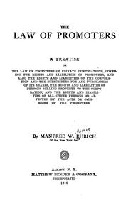 Cover of: The law of promoters: a treatise on the law of promoters of private corporations, covering the rights and liabilities of promoters, and also the rights and liabilities of the corporation and the subscribers for and purchasers of its shares, the rights and liabilities of persons selling property to the corporation, and the rights and liabilities of all other persons as affected by the acts or omissions of the promoters.