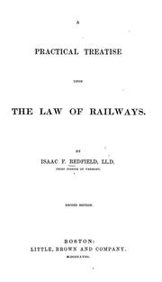 Cover of: A practical treatise upon the law of railways. by Isaac F. Redfield