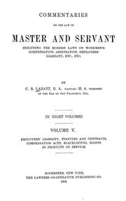 Cover of: Commentaries on the law of master and servant: including the modern laws on workmen's compensation, arbitration, employers' liability, etc., etc.