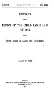 Cover of: Report on the effect of the child labor law of 1913 to the State Board of Labor and Industries.  March 27, 1914.