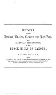 Cover of: The mineral wealth, climate and rain-fall, and natural resources of the Black hills of Dakota by Walter Proctor Jenney