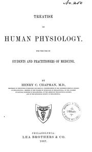 Cover of: Treatise on human physiology ... by Henry Cadwalader Chapman, Henry Cadwalader Chapman