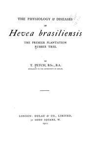 Cover of: The physiology & diseases of Hevea brasiliensis by Thomas Petch