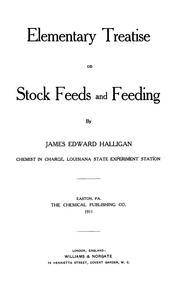 Elementary treatise on stock feeds and feeding by James Edward Halligan