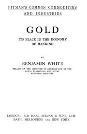 Cover of: Gold, its place in the economy of mankind by Benjamin White