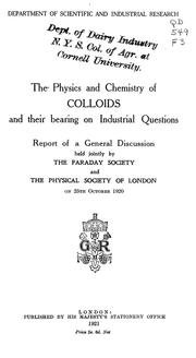 Cover of: The physics and chemistry of colloids and their bearing on industrial questions: report of a general discussion held jointly by the Faraday society and the Physical society of London on 25th October 1920.