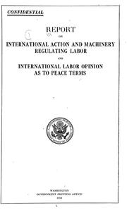 Cover of: Report on international action and machinery regulating labor and international labor opinion as to peace terms.