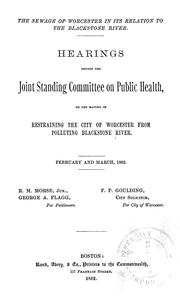 The sewage of Worcester in its relation to the Blackstone River by Massachusetts. General Court. Joint Standing Committee on Public Health.