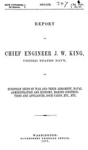 Cover of: Report of Chief Engineer J.W. King, United States Navy: on European ships of war and their armament, naval administration and economy, marine constructions and appliances, dockyards, etc., etc.