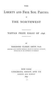 Cover of: The Liberty and Free soil Parties in the Northwest.: Toppan prize essay of 1896