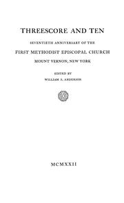 Cover of: Threescore and ten: seventieth anniversary of the First Methodist Episcopal Church, Mount Vernon, New York