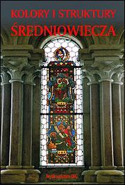Cover of: Kolory i struktury średniowiecza by pod redakcją Wojciecha Fałkowskiego.