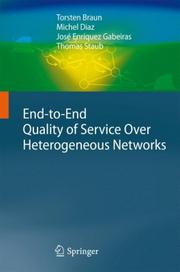 Cover of: End-to-end quality of service over heterogeneous networks by Torsten Braun, ... [et al.].