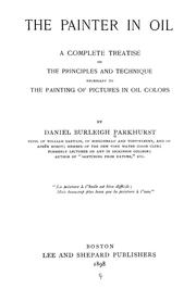 Cover of: The painter in oil: a complete treatise on the principles and technique necessary to the painting of pictures in oil colors
